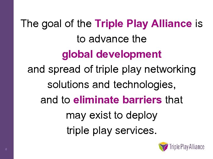 The goal of the Triple Play Alliance is to advance the global development and