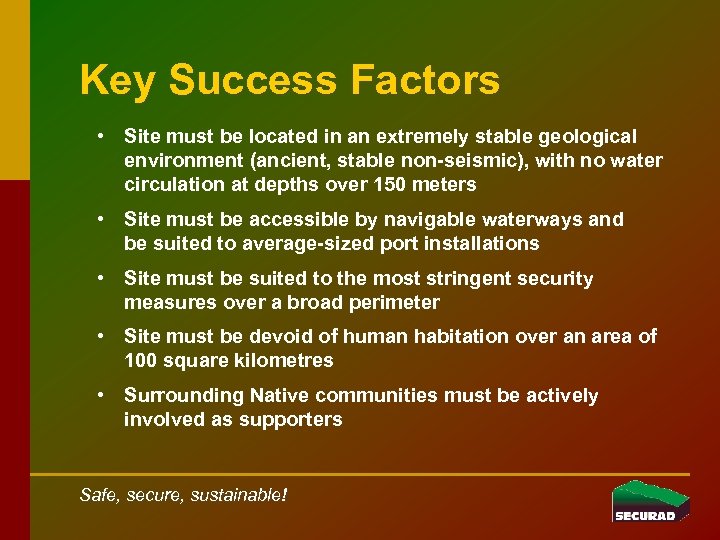 Key Success Factors • Site must be located in an extremely stable geological environment