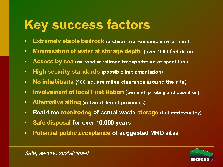 Key success factors • Extremely stable bedrock (archean, non-seismic environment) • Minimisation of water