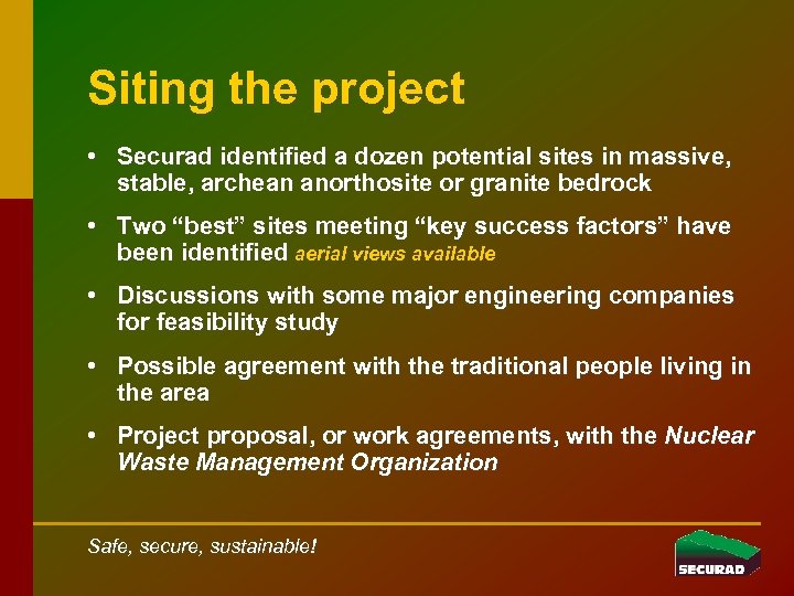 Siting the project • Securad identified a dozen potential sites in massive, stable, archean