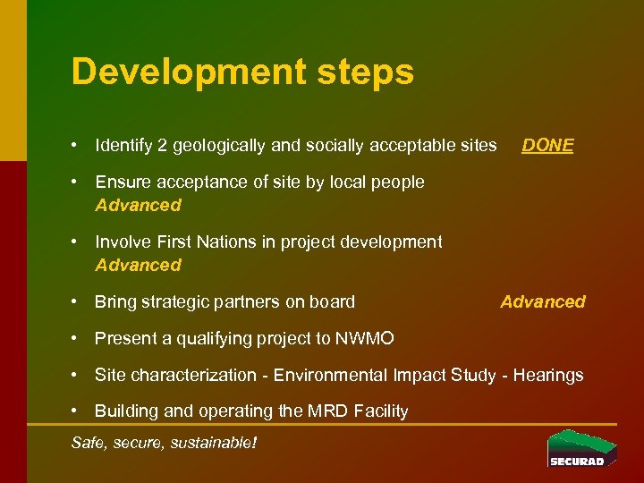 Development steps • Identify 2 geologically and socially acceptable sites DONE • Ensure acceptance