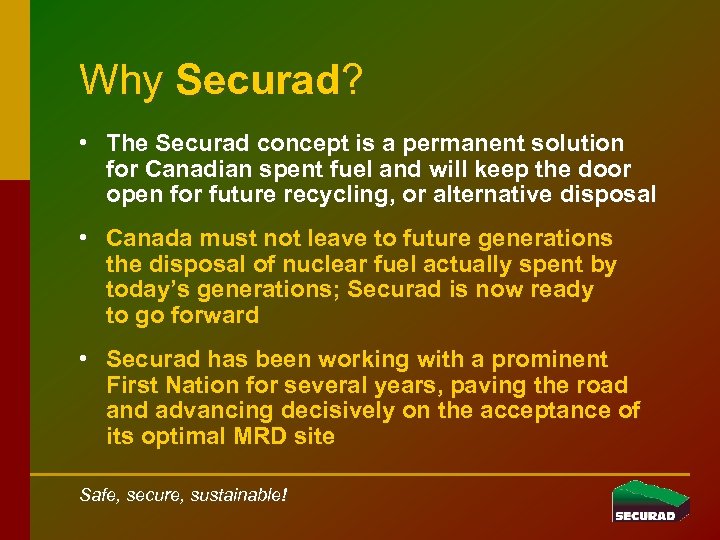 Why Securad? • The Securad concept is a permanent solution for Canadian spent fuel