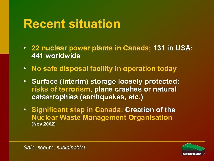 Recent situation • 22 nuclear power plants in Canada; 131 in USA; 441 worldwide