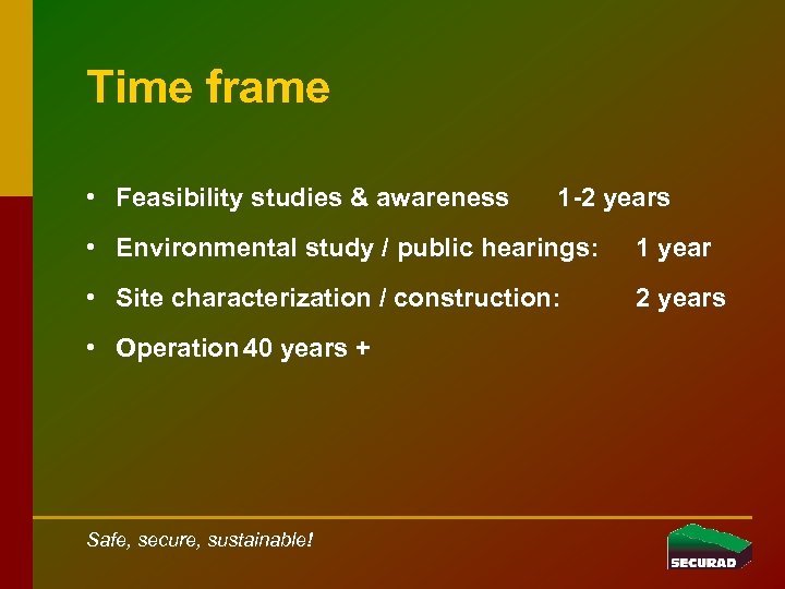 Time frame • Feasibility studies & awareness 1 -2 years • Environmental study /