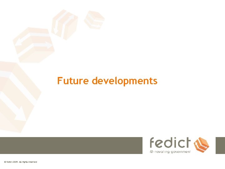 Future developments © fedict 2009. All rights reserved 