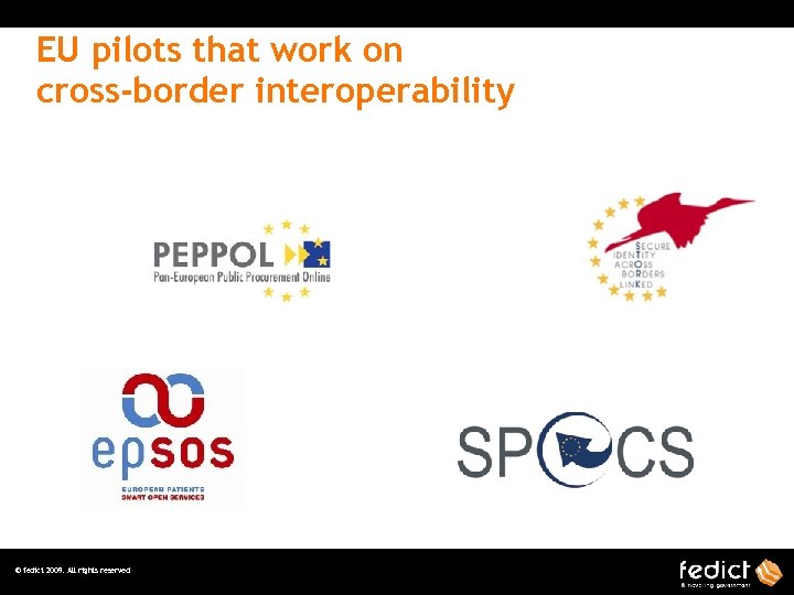 EU pilots that work on cross-border interoperability © fedict 2009. All rights reserved 