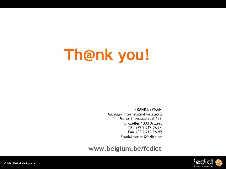 Th@nk you! FRANK LEYMAN Manager International Relations Maria-Theresiastraat 1/3 Bruxelles 1000 Brussel TEL +32