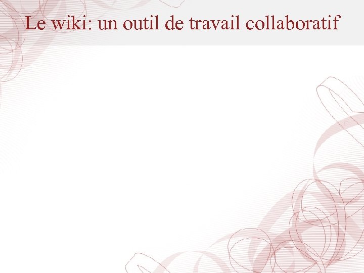 Le wiki: un outil de travail collaboratif 