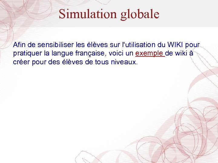 Simulation globale Afin de sensibiliser les élèves sur l'utilisation du WIKI pour pratiquer la