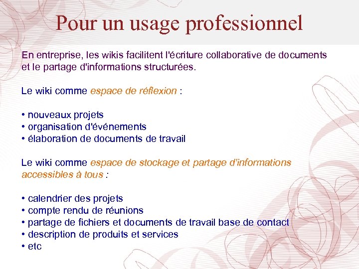 Pour un usage professionnel En entreprise, les wikis facilitent l'écriture collaborative de documents et