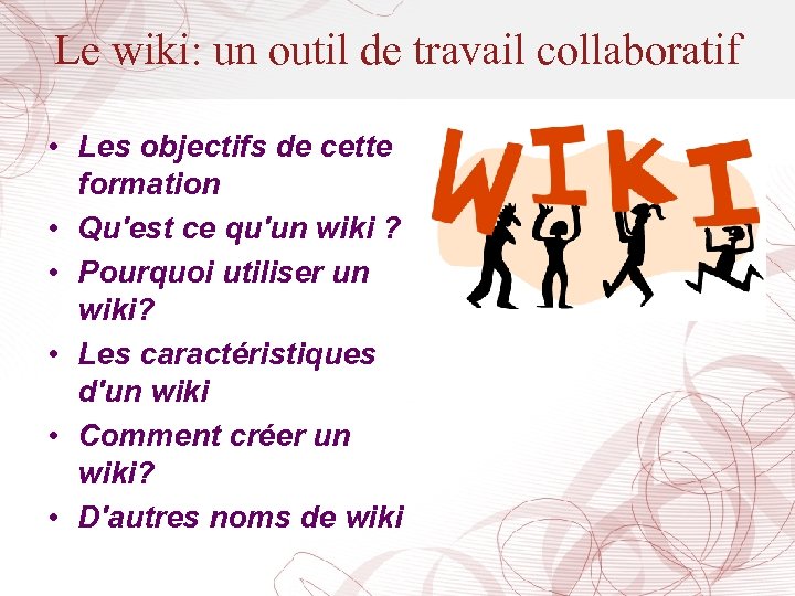 Le wiki: un outil de travail collaboratif • Les objectifs de cette formation •