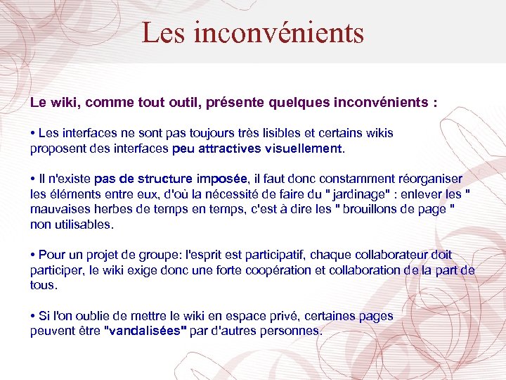 Les inconvénients Le wiki, comme tout outil, présente quelques inconvénients : • Les interfaces