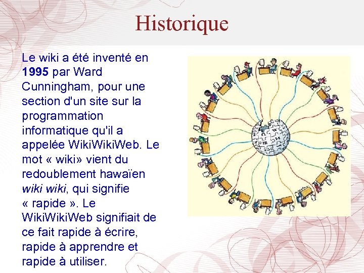 Historique Le wiki a été inventé en 1995 par Ward Cunningham, pour une section