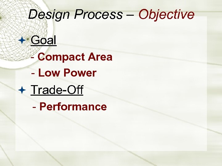 Design Process – Objective Goal - Compact Area - Low Power Trade-Off - Performance