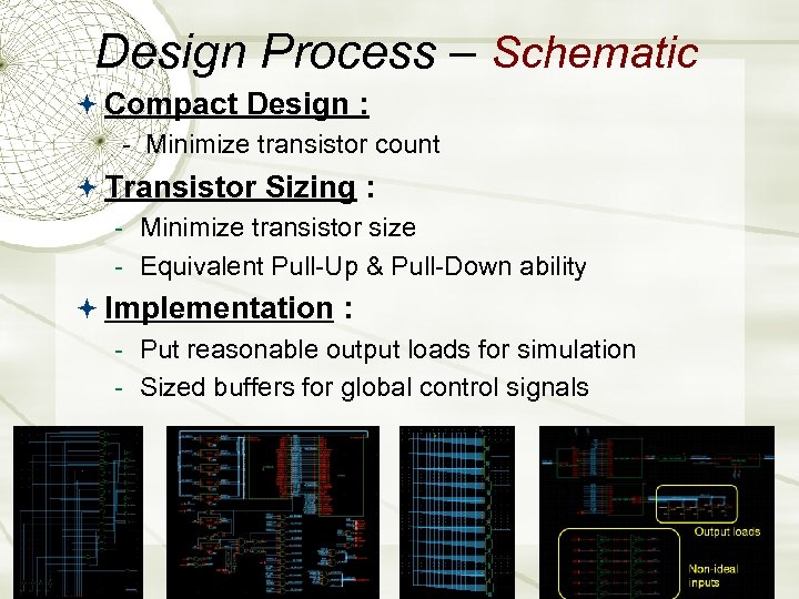 Design Process – Schematic Compact Design : - Minimize transistor count Transistor Sizing :