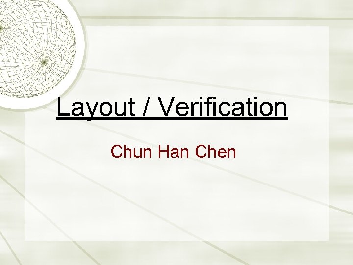 Layout / Verification Chun Han Chen 