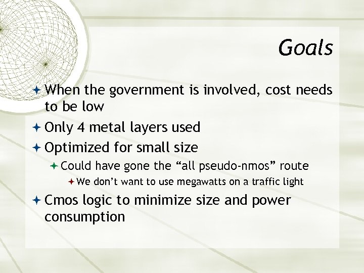 Goals When the government is involved, cost needs to be low Only 4 metal