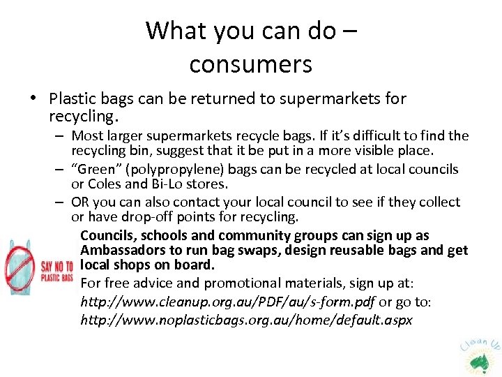 What you can do – consumers • Plastic bags can be returned to supermarkets