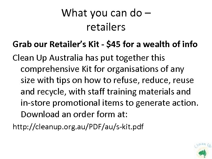 What you can do – retailers Grab our Retailer’s Kit - $45 for a