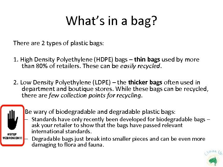 What’s in a bag? There are 2 types of plastic bags: 1. High Density