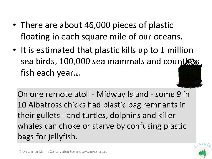  • There about 46, 000 pieces of plastic floating in each square mile