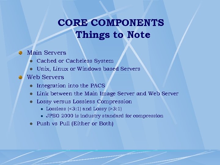 CORE COMPONENTS Things to Note Main Servers l l Cached or Cacheless System Unix,