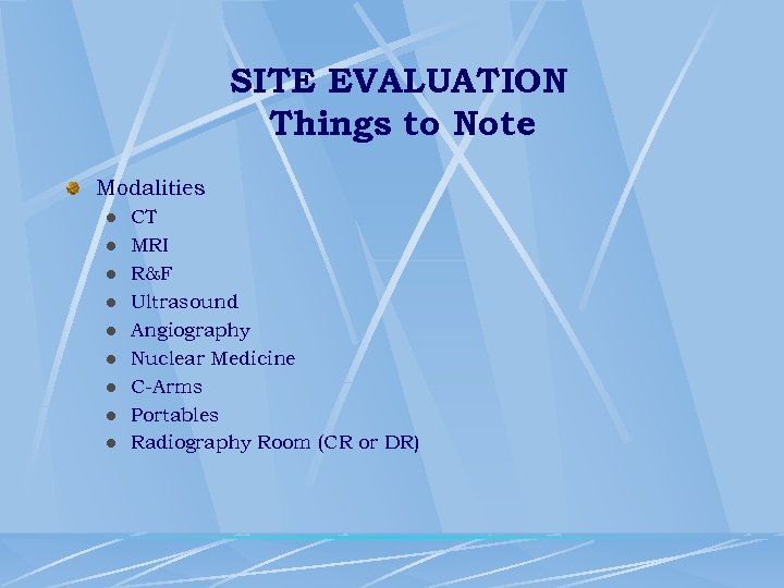 SITE EVALUATION Things to Note Modalities l l l l l CT MRI R&F