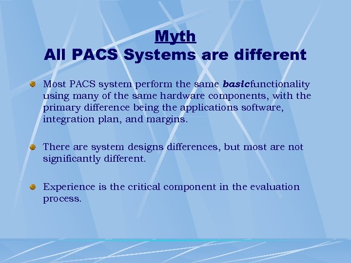 Myth All PACS Systems are different Most PACS system perform the same basic functionality