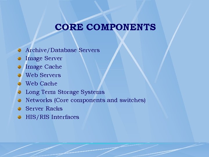 CORE COMPONENTS Archive/Database Servers Image Server Image Cache Web Servers Web Cache Long Term