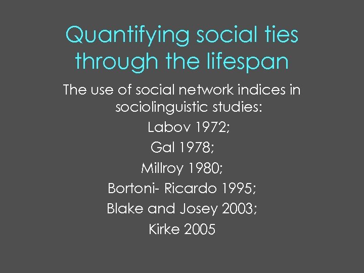 Quantifying social ties through the lifespan The use of social network indices in sociolinguistic