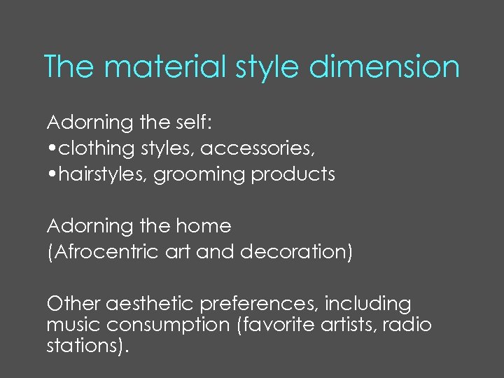 The material style dimension Adorning the self: • clothing styles, accessories, • hairstyles, grooming