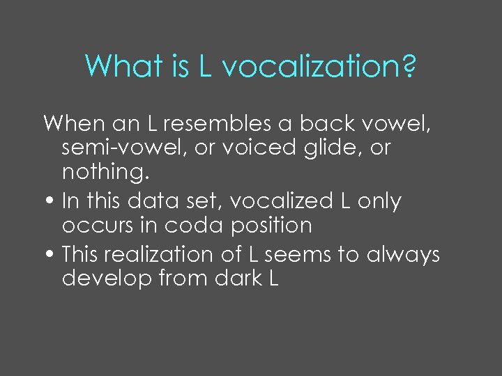 What is L vocalization? When an L resembles a back vowel, semi-vowel, or voiced