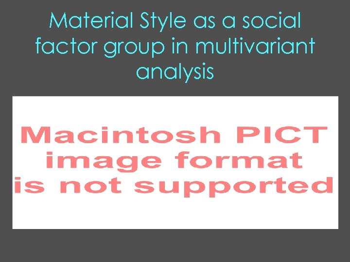 Material Style as a social factor group in multivariant analysis 