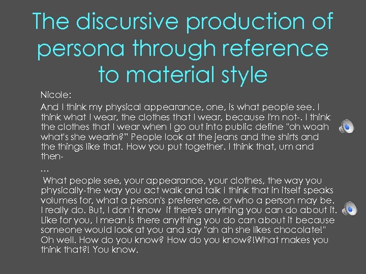 The discursive production of persona through reference to material style Nicole: And I think