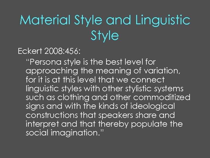 Material Style and Linguistic Style Eckert 2008: 456: “Persona style is the best level