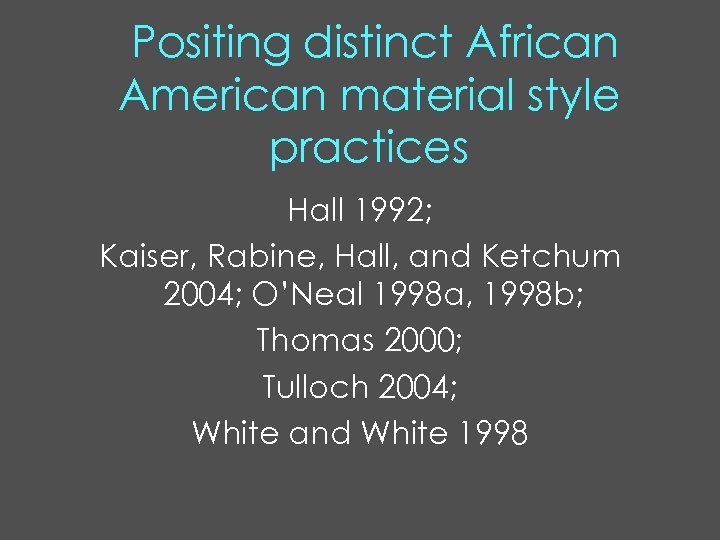 Positing distinct African American material style practices Hall 1992; Kaiser, Rabine, Hall, and Ketchum