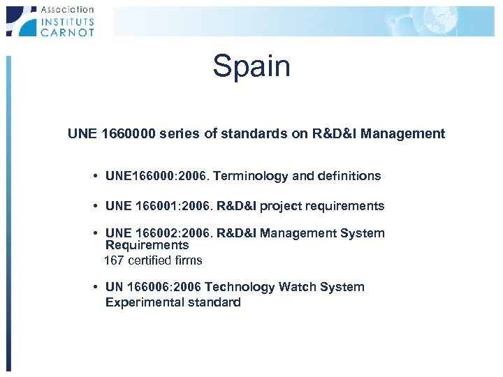 Spain UNE 1660000 series of standards on R&D&I Management • UNE 166000: 2006. Terminology