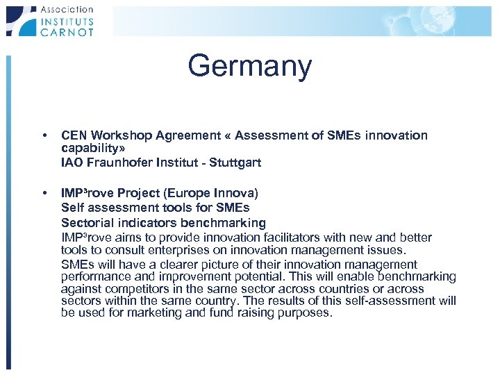 Germany • CEN Workshop Agreement « Assessment of SMEs innovation capability» IAO Fraunhofer Institut