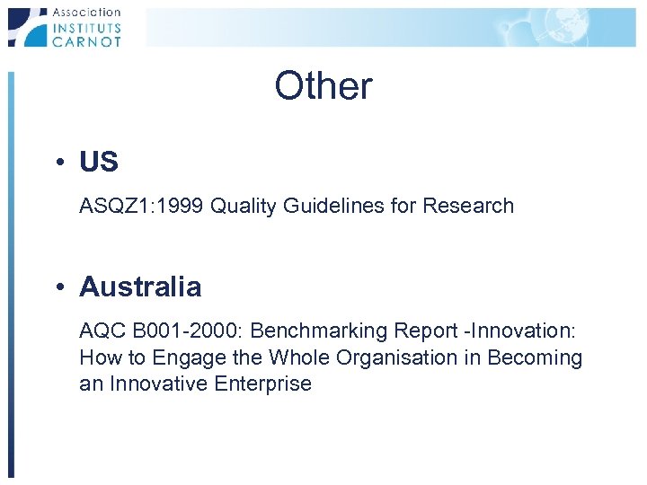Other • US ASQZ 1: 1999 Quality Guidelines for Research • Australia AQC B