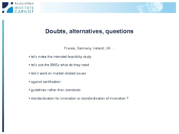 Doubts, alternatives, questions France, Germany, Ireland, UK … • let’s make the intended feasibility