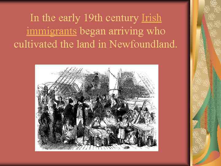 In the early 19 th century Irish immigrants began arriving who cultivated the land