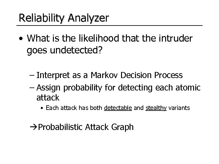 Reliability Analyzer • What is the likelihood that the intruder goes undetected? – Interpret