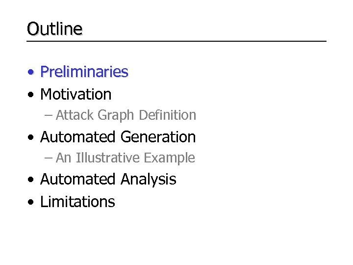 Outline • Preliminaries • Motivation – Attack Graph Definition • Automated Generation – An