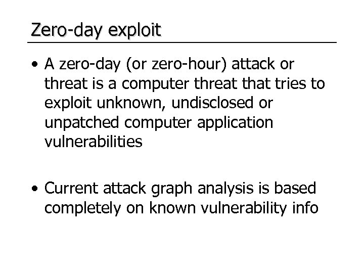Zero-day exploit • A zero-day (or zero-hour) attack or threat is a computer threat