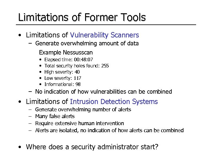 Limitations of Former Tools • Limitations of Vulnerability Scanners – Generate overwhelming amount of