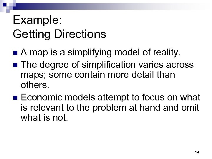 Example: Getting Directions A map is a simplifying model of reality. n The degree