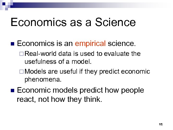 Economics as a Science n Economics is an empirical science. ¨ Real-world data is