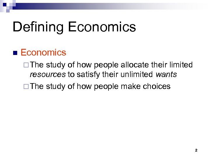 Defining Economics n Economics ¨ The study of how people allocate their limited resources