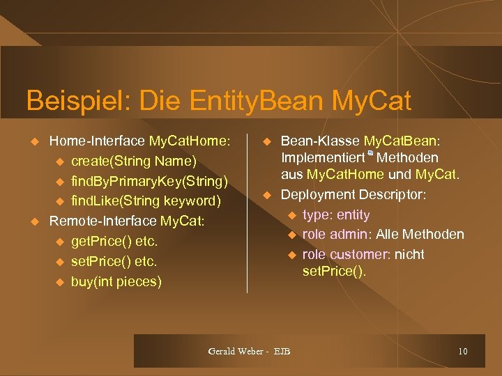 Beispiel: Die Entity. Bean My. Cat u u Home-Interface My. Cat. Home: u create(String