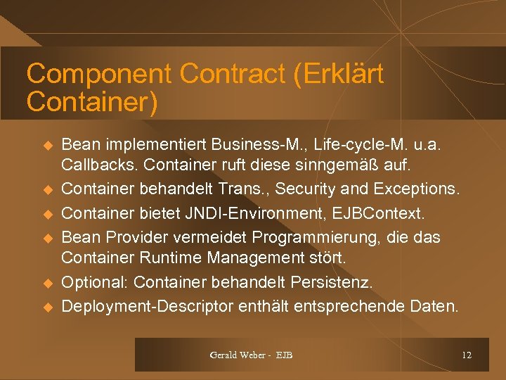 Component Contract (Erklärt Container) u u u Bean implementiert Business-M. , Life-cycle-M. u. a.